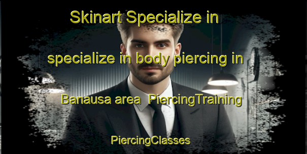 Skinart Specialize in specialize in body piercing in Banausa area | PiercingTraining | PiercingClasses | SkinartTraining-India