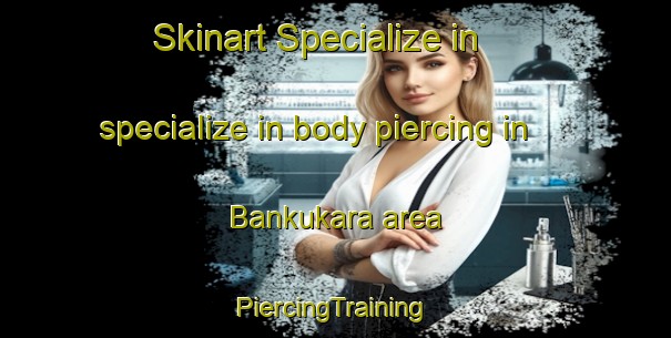 Skinart Specialize in specialize in body piercing in Bankukara area | #PiercingTraining #PiercingClasses #SkinartTraining-India