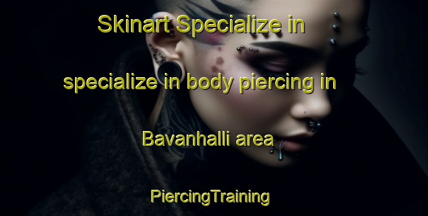 Skinart Specialize in specialize in body piercing in Bavanhalli area | #PiercingTraining #PiercingClasses #SkinartTraining-India