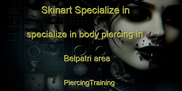 Skinart Specialize in specialize in body piercing in Belpatri area | #PiercingTraining #PiercingClasses #SkinartTraining-India