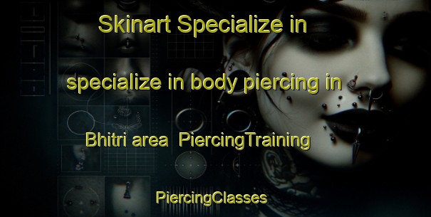 Skinart Specialize in specialize in body piercing in Bhitri area | PiercingTraining | PiercingClasses | SkinartTraining-India
