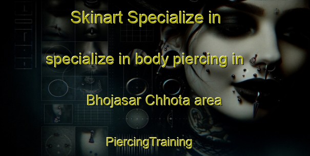 Skinart Specialize in specialize in body piercing in Bhojasar Chhota area | PiercingTraining | PiercingClasses | SkinartTraining-India