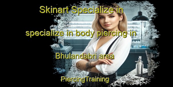 Skinart Specialize in specialize in body piercing in Bhulandabri area | #PiercingTraining #PiercingClasses #SkinartTraining-India