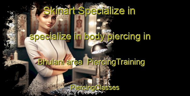 Skinart Specialize in specialize in body piercing in Bhulani area | #PiercingTraining #PiercingClasses #SkinartTraining-India