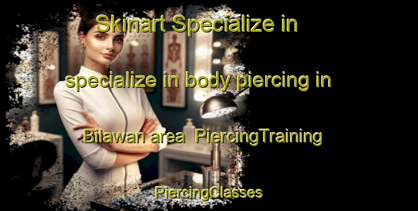 Skinart Specialize in specialize in body piercing in Bilawan area | #PiercingTraining #PiercingClasses #SkinartTraining-India