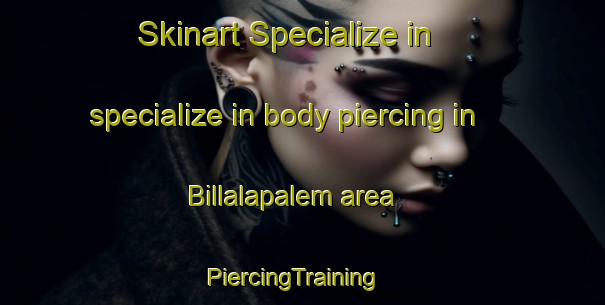 Skinart Specialize in specialize in body piercing in Billalapalem area | PiercingTraining | PiercingClasses | SkinartTraining-India