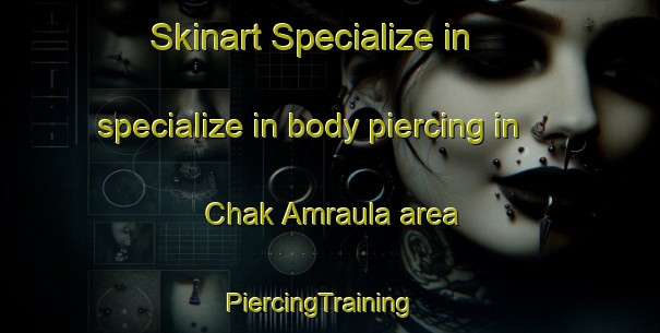 Skinart Specialize in specialize in body piercing in Chak Amraula area | PiercingTraining | PiercingClasses | SkinartTraining-India