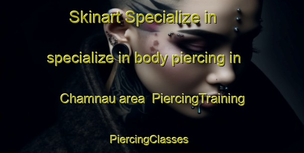 Skinart Specialize in specialize in body piercing in Chamnau area | PiercingTraining | PiercingClasses | SkinartTraining-India