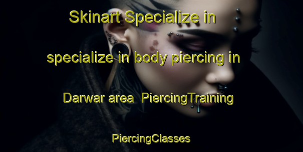 Skinart Specialize in specialize in body piercing in Darwar area | #PiercingTraining #PiercingClasses #SkinartTraining-India