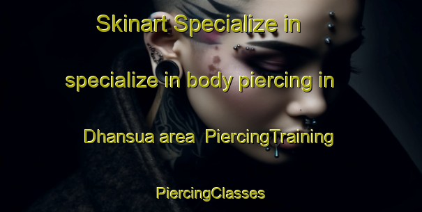 Skinart Specialize in specialize in body piercing in Dhansua area | #PiercingTraining #PiercingClasses #SkinartTraining-India