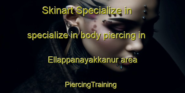 Skinart Specialize in specialize in body piercing in Ellappanayakkanur area | #PiercingTraining #PiercingClasses #SkinartTraining-India