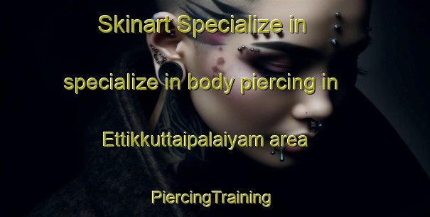 Skinart Specialize in specialize in body piercing in Ettikkuttaipalaiyam area | #PiercingTraining #PiercingClasses #SkinartTraining-India