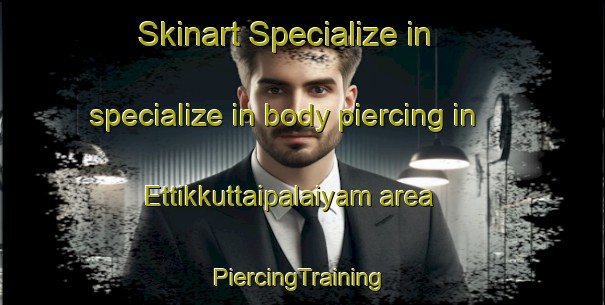 Skinart Specialize in specialize in body piercing in Ettikkuttaipalaiyam area | #PiercingTraining #PiercingClasses #SkinartTraining-India