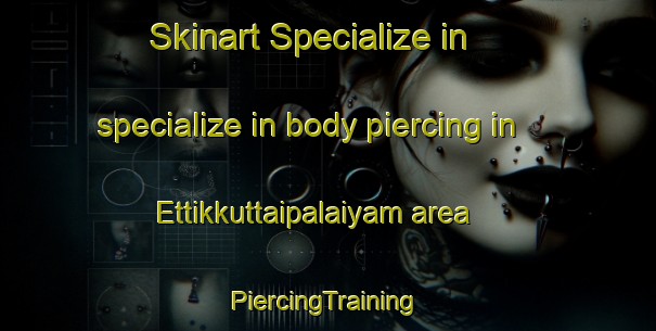 Skinart Specialize in specialize in body piercing in Ettikkuttaipalaiyam area | #PiercingTraining #PiercingClasses #SkinartTraining-India