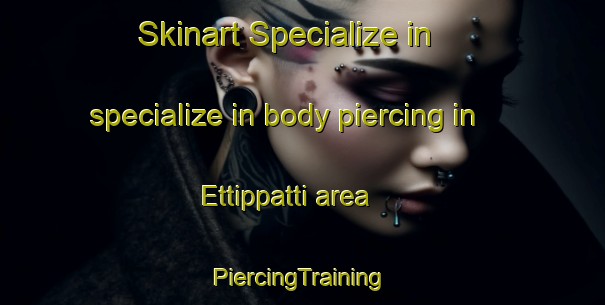 Skinart Specialize in specialize in body piercing in Ettippatti area | #PiercingTraining #PiercingClasses #SkinartTraining-India