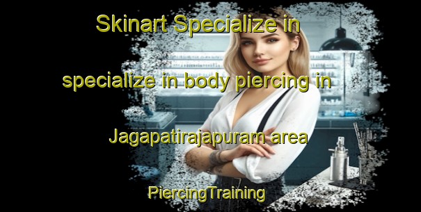 Skinart Specialize in specialize in body piercing in Jagapatirajapuram area | #PiercingTraining #PiercingClasses #SkinartTraining-India