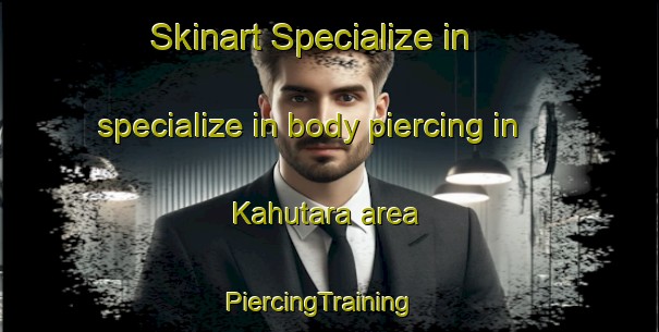 Skinart Specialize in specialize in body piercing in Kahutara area | PiercingTraining | PiercingClasses | SkinartTraining-India