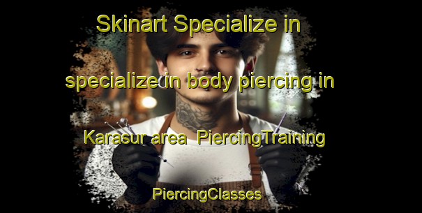 Skinart Specialize in specialize in body piercing in Karasur area | PiercingTraining | PiercingClasses | SkinartTraining-India