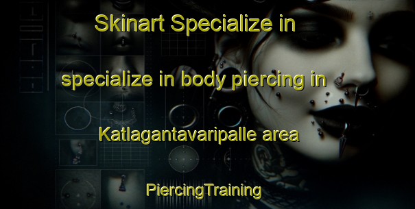 Skinart Specialize in specialize in body piercing in Katlagantavaripalle area | #PiercingTraining #PiercingClasses #SkinartTraining-India