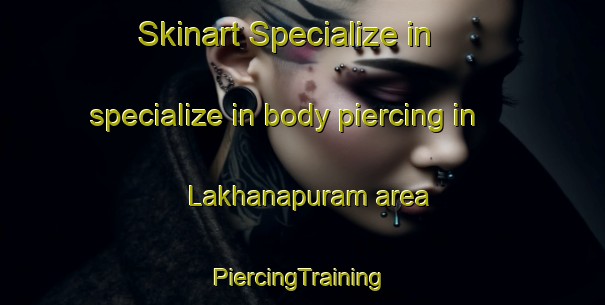 Skinart Specialize in specialize in body piercing in Lakhanapuram area | #PiercingTraining #PiercingClasses #SkinartTraining-India