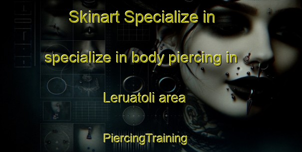Skinart Specialize in specialize in body piercing in Leruatoli area | PiercingTraining | PiercingClasses | SkinartTraining-India