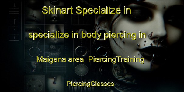 Skinart Specialize in specialize in body piercing in Maigana area | PiercingTraining | PiercingClasses | SkinartTraining-India
