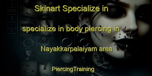 Skinart Specialize in specialize in body piercing in Nayakkarpalaiyam area | PiercingTraining | PiercingClasses | SkinartTraining-India