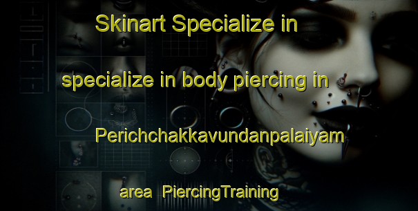 Skinart Specialize in specialize in body piercing in Perichchakkavundanpalaiyam area | PiercingTraining | PiercingClasses | SkinartTraining-India