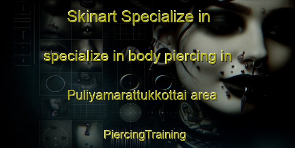 Skinart Specialize in specialize in body piercing in Puliyamarattukkottai area | #PiercingTraining #PiercingClasses #SkinartTraining-India