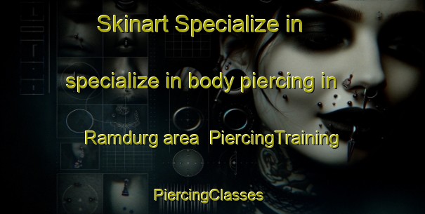 Skinart Specialize in specialize in body piercing in Ramdurg area | PiercingTraining | PiercingClasses | SkinartTraining-India