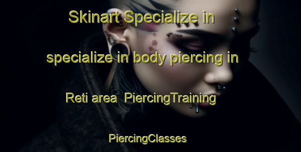 Skinart Specialize in specialize in body piercing in Reti area | PiercingTraining | PiercingClasses | SkinartTraining-India