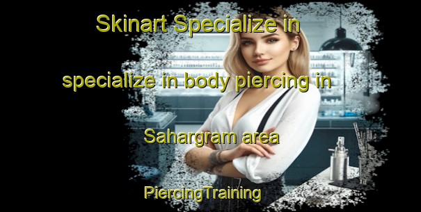 Skinart Specialize in specialize in body piercing in Sahargram area | PiercingTraining | PiercingClasses | SkinartTraining-India