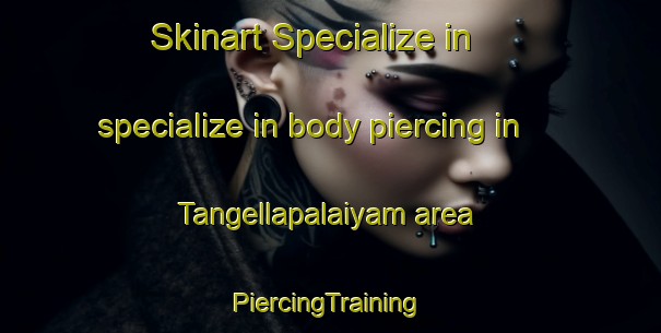 Skinart Specialize in specialize in body piercing in Tangellapalaiyam area | #PiercingTraining #PiercingClasses #SkinartTraining-India