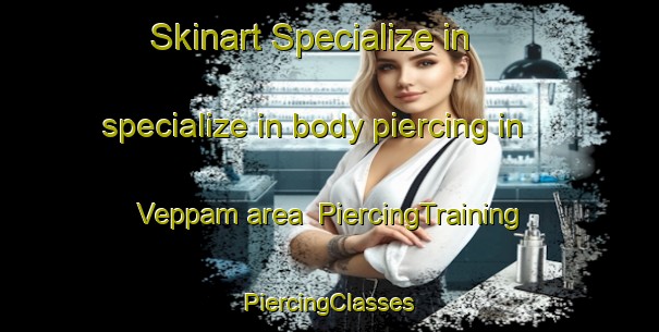 Skinart Specialize in specialize in body piercing in Veppam area | #PiercingTraining #PiercingClasses #SkinartTraining-India