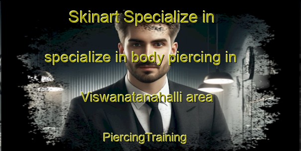 Skinart Specialize in specialize in body piercing in Viswanatanahalli area | PiercingTraining | PiercingClasses | SkinartTraining-India