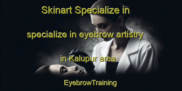 Skinart Specialize in specialize in eyebrow artistry in Kalupur area | EyebrowTraining | EyebrowClasses | SkinartTraining-India