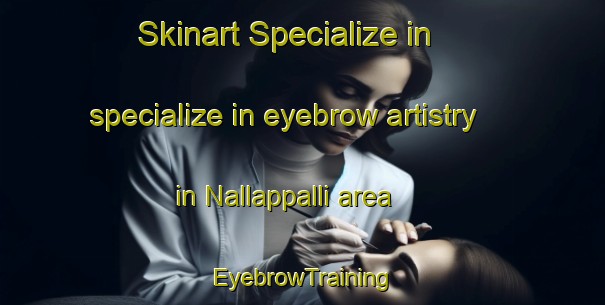 Skinart Specialize in specialize in eyebrow artistry in Nallappalli area | EyebrowTraining | EyebrowClasses | SkinartTraining-India
