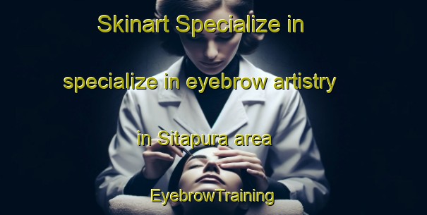 Skinart Specialize in specialize in eyebrow artistry in Sitapura area | EyebrowTraining | EyebrowClasses | SkinartTraining-India