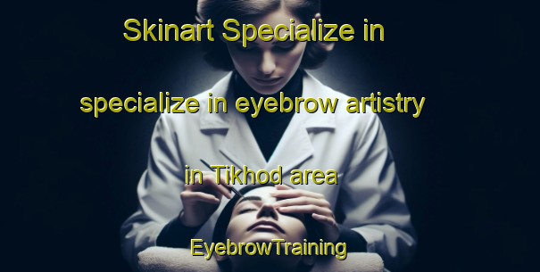 Skinart Specialize in specialize in eyebrow artistry in Tikhod area | EyebrowTraining | EyebrowClasses | SkinartTraining-India