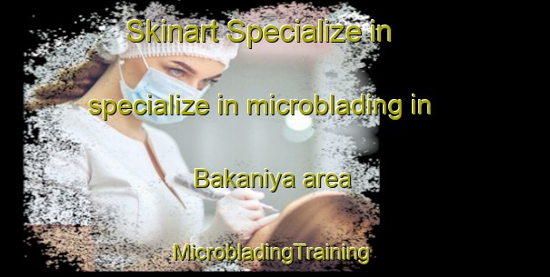 Skinart Specialize in specialize in microblading in Bakaniya area | #MicrobladingTraining #MicrobladingClasses #SkinartTraining-India