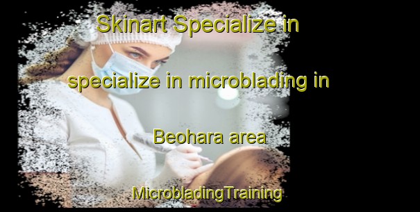 Skinart Specialize in specialize in microblading in Beohara area | #MicrobladingTraining #MicrobladingClasses #SkinartTraining-India