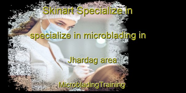 Skinart Specialize in specialize in microblading in Jhardag area | #MicrobladingTraining #MicrobladingClasses #SkinartTraining-India