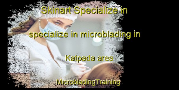 Skinart Specialize in specialize in microblading in Katpada area | #MicrobladingTraining #MicrobladingClasses #SkinartTraining-India