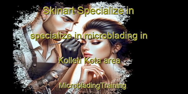 Skinart Specialize in specialize in microblading in Kolleti Kota area | #MicrobladingTraining #MicrobladingClasses #SkinartTraining-India