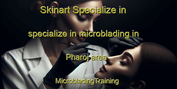 Skinart Specialize in specialize in microblading in Pharoj area | #MicrobladingTraining #MicrobladingClasses #SkinartTraining-India