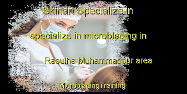 Skinart Specialize in specialize in microblading in Rasulha Muhammadpur area | #MicrobladingTraining #MicrobladingClasses #SkinartTraining-India