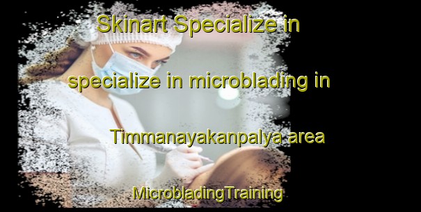 Skinart Specialize in specialize in microblading in Timmanayakanpalya area | #MicrobladingTraining #MicrobladingClasses #SkinartTraining-India