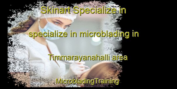 Skinart Specialize in specialize in microblading in Timmarayanahalli area | #MicrobladingTraining #MicrobladingClasses #SkinartTraining-India