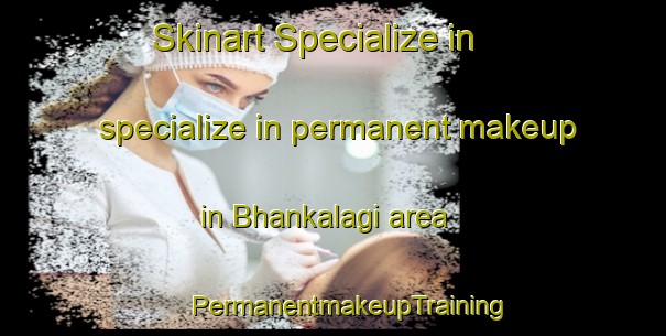 Skinart Specialize in specialize in permanent makeup in Bhankalagi area | #PermanentmakeupTraining #PermanentmakeupClasses #SkinartTraining-India