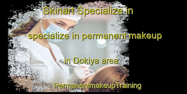 Skinart Specialize in specialize in permanent makeup in Dokiya area | #PermanentmakeupTraining #PermanentmakeupClasses #SkinartTraining-India